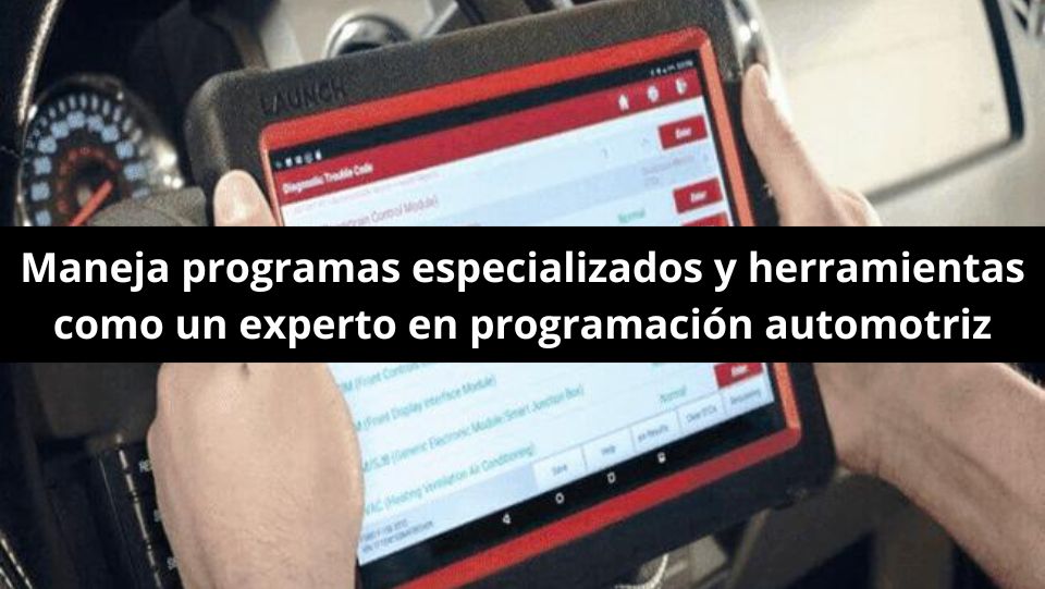 Maneja programas especializados y herramientas como un experto en programación automotriz Maneja programas especializados y herramientas como un experto en programación automotriz